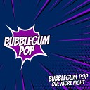 Bubblegum Pop - One More Night 2020
