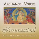 Archangel Voices - Paschal Stichera Let God Arise