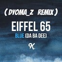 Eiffel 65 - Blue Dyoma Z Remix