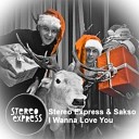 Stereo Express ft Sakso - I Wanna Love You Original Mix