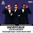 Bad Boys Blue - You re A Woman Ruslanoff Project Dj Briz Remix…
