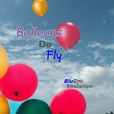 BluEyeSkeleton - Balloons Do Fly