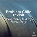 Deej Ratiiey feat Dj Nikita Dee x - Problem Child Revisit