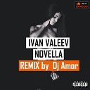 IVAN VALEEV - NOVELLA Dj Amor Remix