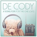 De Cody - A Song for You For This One Love Radio Edit