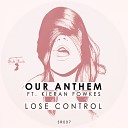 Our Anthem feat Kieran Fowkes - Lose Control Original Mix