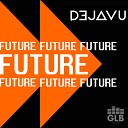 Dejavu - Future (Original Mix)