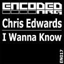 Chris Edwards - I Wanna Know Original Mix