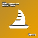 George Cynnamon - Be Right There Original Mix