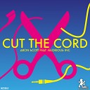 Aron Scott feat Glorious Inc - Cut The Cord Radio Edit