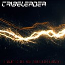 Tribeleader feat Sekten7 - I Want To See You feat Sekten7 Tribeleader…