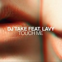 Dj Take feat Lavy - Touch Me Extended Mix