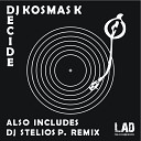 DJ Kosmas K - Decide DJ Stelios P Remix