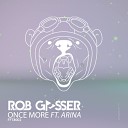 Rob Gasser feat Arina - Once More Original Mix