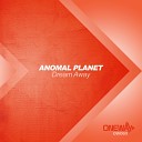 Anomal Planet - Dream Away Original Mix