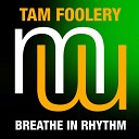 Tam Foolery - Breathe In Rhythm Radio Edit