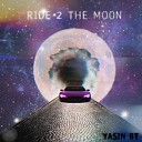 Yasin BT - Ride 2 The Moon Callin U Mix
