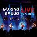 Boxing Banjo - Star of the County Down Live