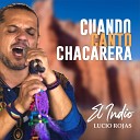 El Indio Lucio Rojas - Cuando Canto Chacarera