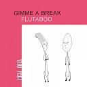 Gimme A Break - Flutaboo