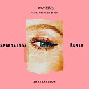Zara Larrson feat Oliver Dion - Only You Sparta1357 Remix