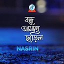 Nasrin - Bondhu Tomar Kotha