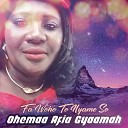 Ohemaa Afia Gyaamah - Fa Woho To Nyame So