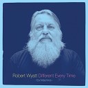 Robert Wyatt - Just As You Are