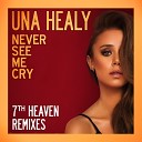 Una Healy feat 7th Heaven - Never See Me Cry 7th Heaven Radio Mix