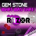 Gem Stone - What Was That Original Mix