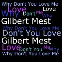 Gilbert Mest - Why Don t You Love Me