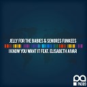 Jelly For The Babies Senores Funkees feat Elisabeth… - I Know You Want It Original Mix