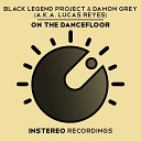Black Legend Project Damon Grey aka Lucas… - On The Dancefloor Original Mix