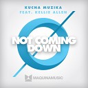 Kucna Muzika feat Kellie Allen - Not Coming Down Original Mix