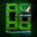 Dude Named George - Last Stand Original Mix