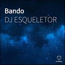 DJ ESQUELETOR - Bando 007