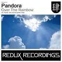 Pandora - Over The Rainbow Original Mix
