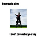Renegade Alien - I Don t Care What You Say Original Mix