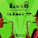 Man Ro feat Uncle Ivan - Saxman and Friends Original Mix