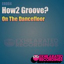 How2 Groove - On The Dancefloor Radio Edit