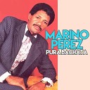 Marino Perez - Por Mi Madre Que Yo No Fui