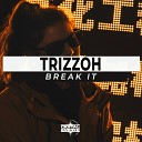 Trizzoh - Break It Original Mix