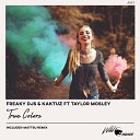 Freaky Djs Kaktuz Taylor Mosley - True Colors Original Mix