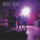 MORAL PANIC - Not Now No Way