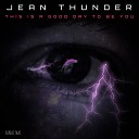 Jean Thunder - This Is A Good Day To Be You