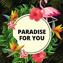 PARADISE FOR YOU