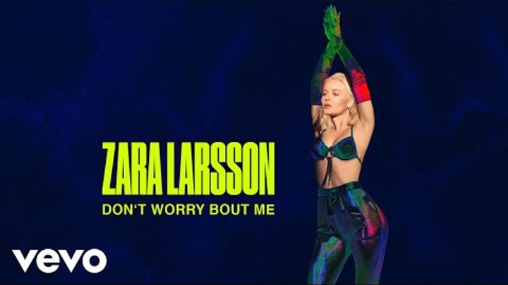 Zara Larsson - Don't Worry Bout Me (Audio)