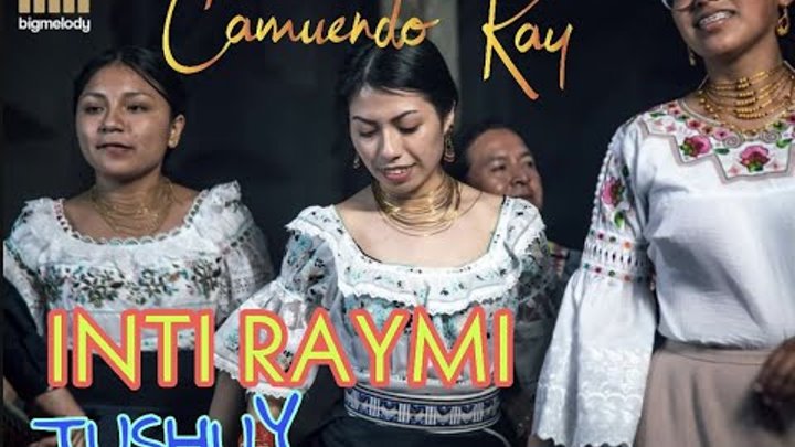 🔥Camuendo Kay 🔥- Inti Raymi-Tushuy"Video Oficial" 4k