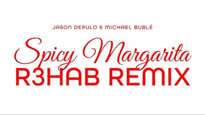 Jason Derulo, Michael Bublé - Spicy Margarita (R3HAB Remix) (Officia ...