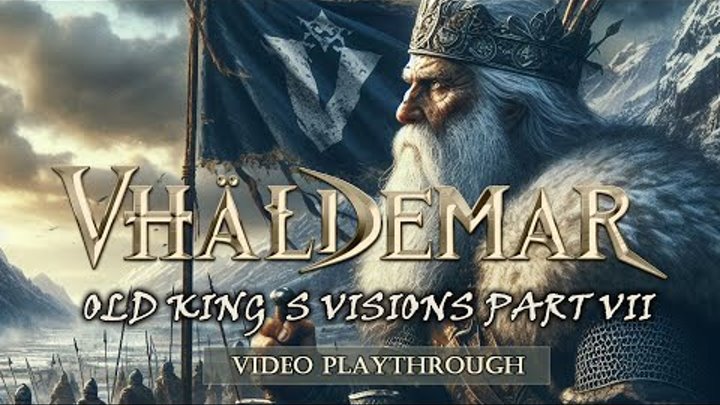 VHÄLDEMAR - Old King´s Visions (Part VII) Video playthrough